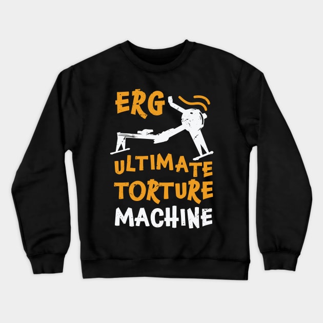 ERG ultimate torture machine - rowing athlete - rowing gift idea Crewneck Sweatshirt by Anodyle